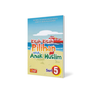 Kisah-kisah Pilihan untuk Anak Muslim seri: 5