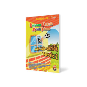 Buku Anak Muslim : Bacaan untuk Anak Islam ( BUAI ) Jilid 6 - AKHLAK-AKHLAK TERCELA 2