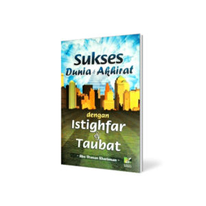 Sukses Dunia dan Akhirat dengan Istighfar dan Taubat